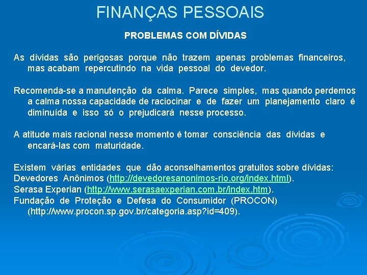 FINANÇAS PESSOAIS PROBLEMAS COM DÍVIDAS As dívidas são perigosas porque não trazem apenas problemas