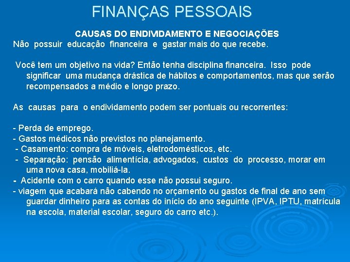 FINANÇAS PESSOAIS CAUSAS DO ENDIVIDAMENTO E NEGOCIAÇÕES Não possuir educação financeira e gastar mais