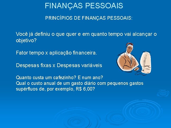 FINANÇAS PESSOAIS PRINCÍPIOS DE FINANÇAS PESSOAIS: Você já definiu o quer e em quanto