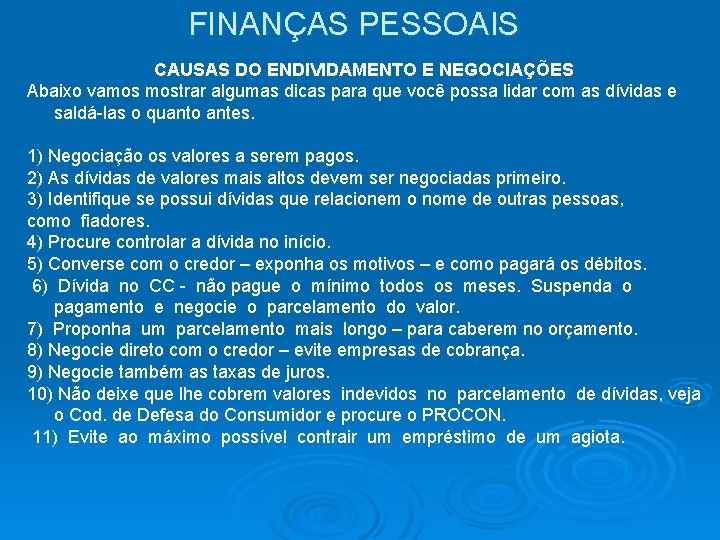 FINANÇAS PESSOAIS CAUSAS DO ENDIVIDAMENTO E NEGOCIAÇÕES Abaixo vamos mostrar algumas dicas para que FINANÇAS PESSOAIS CAUSAS DO ENDIVIDAMENTO E NEGOCIAÇÕES Abaixo vamos mostrar algumas dicas para que