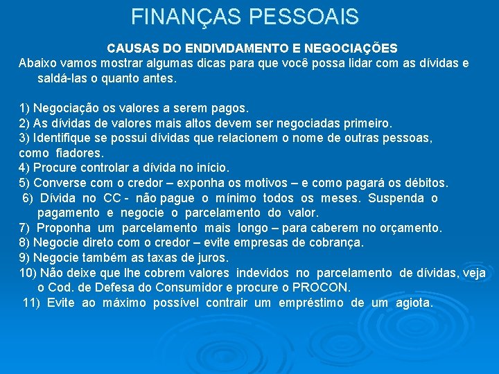 FINANÇAS PESSOAIS CAUSAS DO ENDIVIDAMENTO E NEGOCIAÇÕES Abaixo vamos mostrar algumas dicas para que