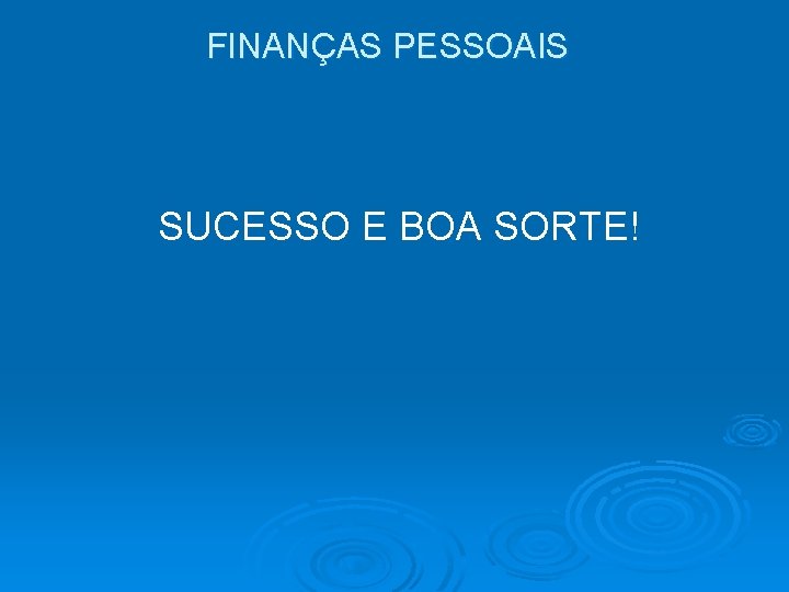 FINANÇAS PESSOAIS SUCESSO E BOA SORTE! 