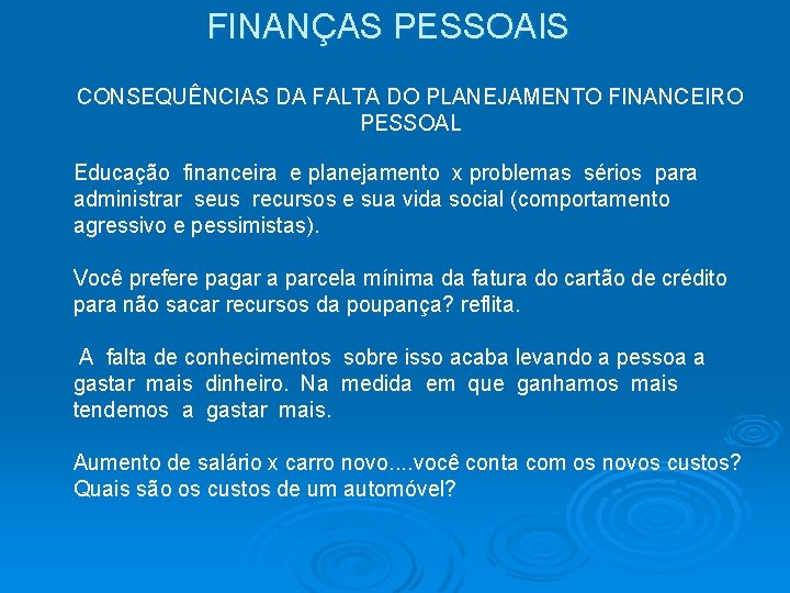 FINANÇAS PESSOAIS CONSEQUÊNCIAS DA FALTA DO PLANEJAMENTO FINANCEIRO PESSOAL Educação financeira e planejamento x