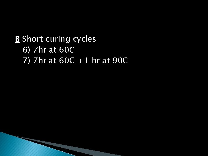 B Short curing cycles 6) 7 hr at 60 C 7) 7 hr at