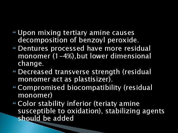  Upon mixing tertiary amine causes decomposition of benzoyl peroxide. Dentures processed have more