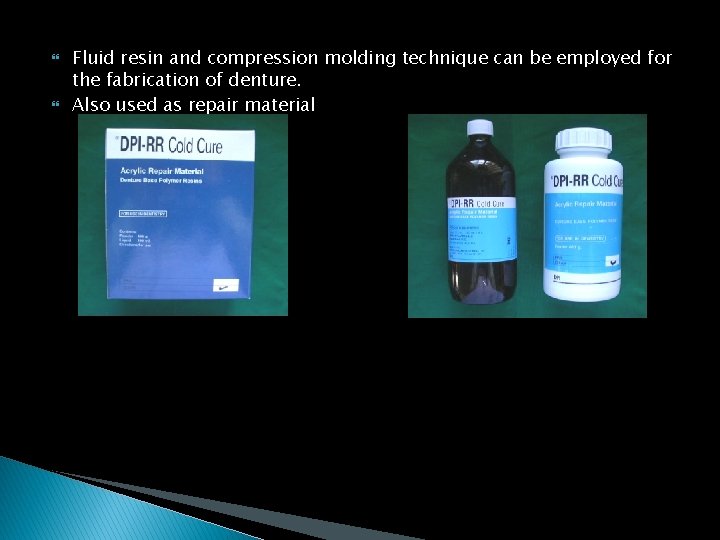  Fluid resin and compression molding technique can be employed for the fabrication of