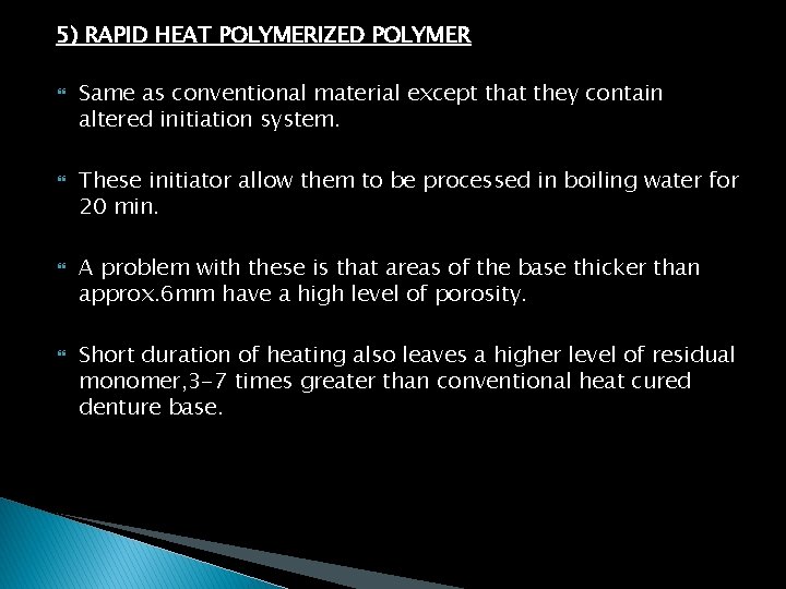 5) RAPID HEAT POLYMERIZED POLYMER Same as conventional material except that they contain altered