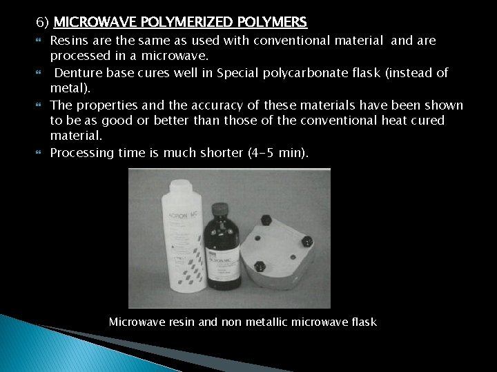 6) MICROWAVE POLYMERIZED POLYMERS Resins are the same as used with conventional material and