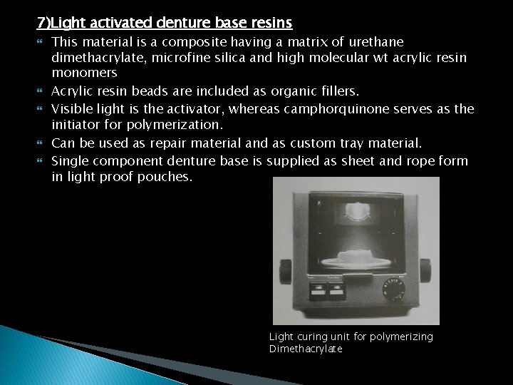 7)Light activated denture base resins This material is a composite having a matrix of