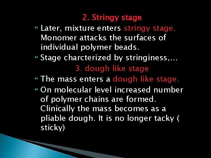  2. Stringy stage Later, mixture enters stringy stage. Monomer attacks the surfaces of