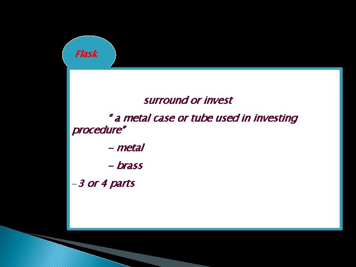 Flask surround or invest “ a metal case or tube used in investing procedure”