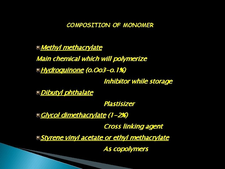 COMPOSITION OF MONOMER Methyl methacrylate Main chemical which will polymerize Hydroquinone (o. Oo 3