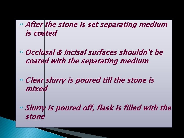  After the stone is set separating medium is coated Occlusal & incisal surfaces