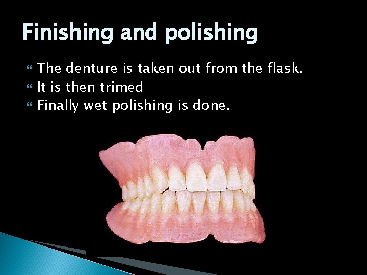 Finishing and polishing The denture is taken out from the flask. It is then