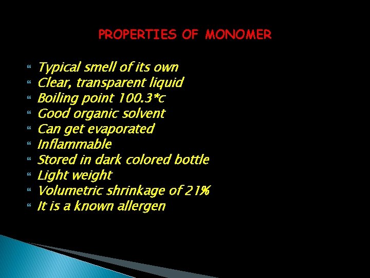 PROPERTIES OF MONOMER Typical smell of its own Clear, transparent liquid Boiling point 100.