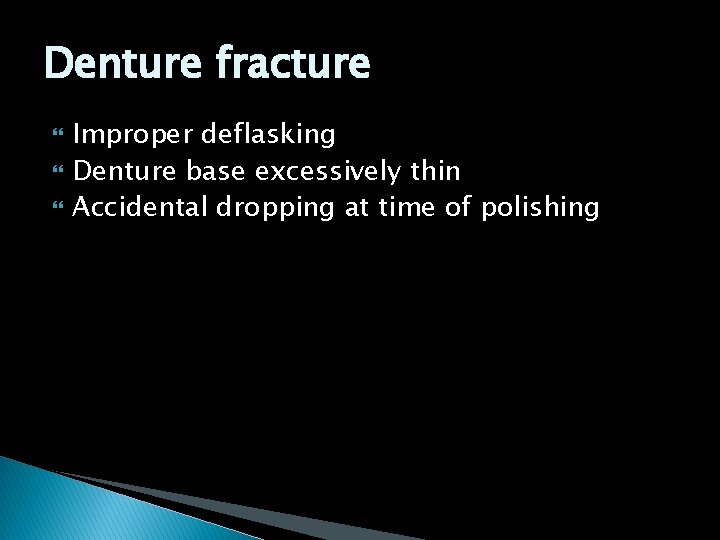 Denture fracture Improper deflasking Denture base excessively thin Accidental dropping at time of polishing