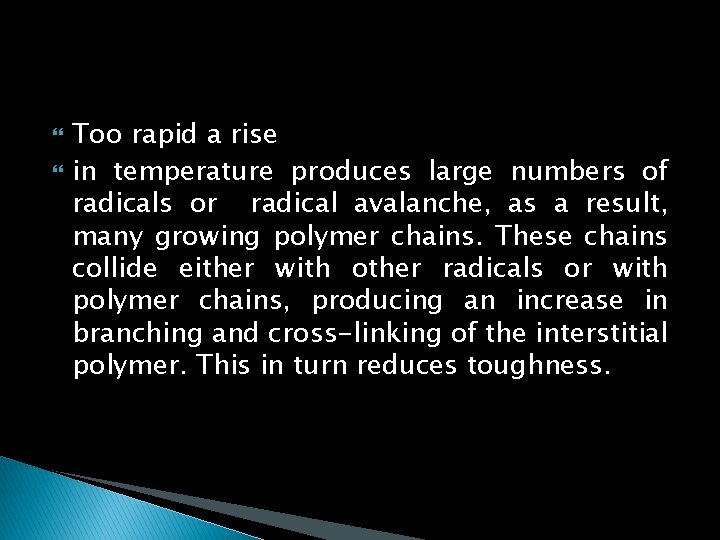  Too rapid a rise in temperature produces large numbers of radicals or radical