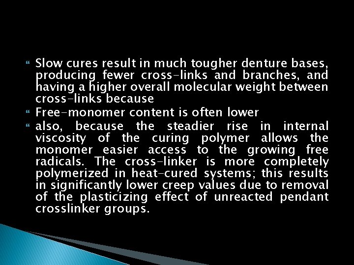  Slow cures result in much tougher denture bases, producing fewer cross-links and branches,
