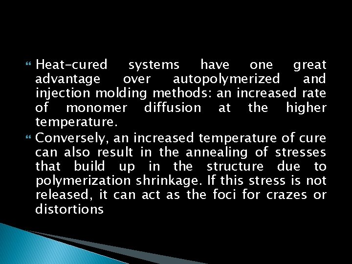  Heat-cured systems have one great advantage over autopolymerized and injection molding methods: an