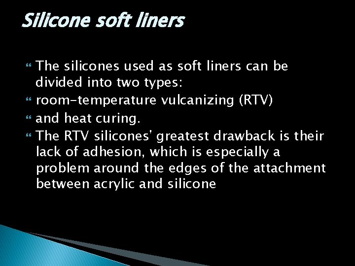 Silicone soft liners The silicones used as soft liners can be divided into two