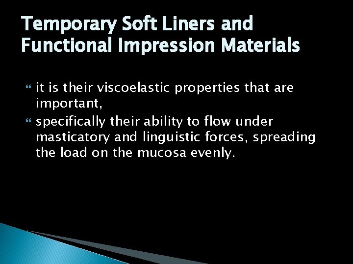 Temporary Soft Liners and Functional Impression Materials it is their viscoelastic properties that are