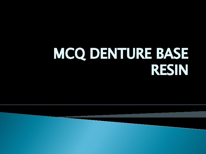 MCQ DENTURE BASE RESIN 