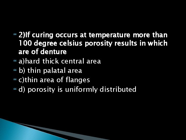  2)If curing occurs at temperature more than 100 degree celsius porosity results in