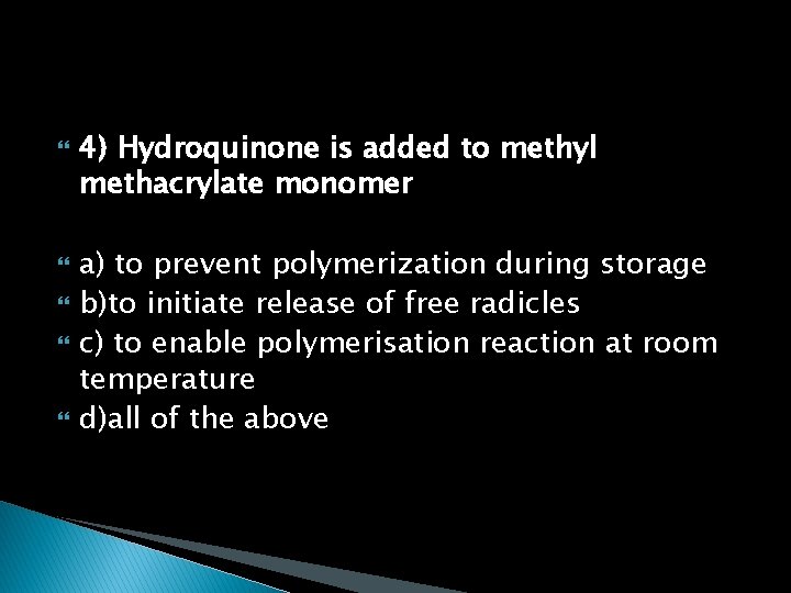 4) Hydroquinone is added to methyl methacrylate monomer a) to prevent polymerization during