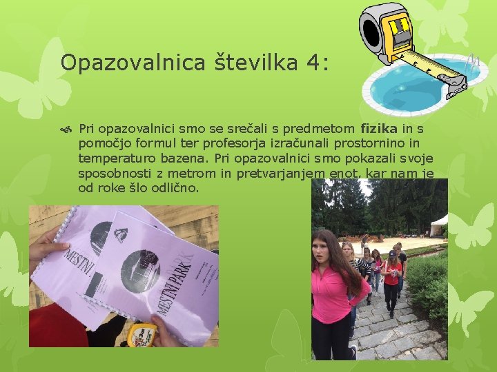 Opazovalnica številka 4: Pri opazovalnici smo se srečali s predmetom fizika in s pomočjo