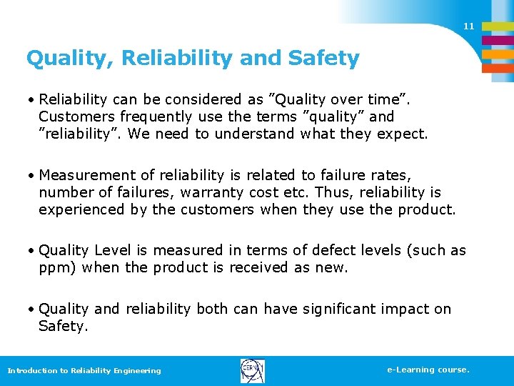 11 Quality, Reliability and Safety • Reliability can be considered as ”Quality over time”.