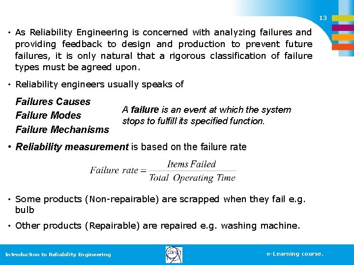 13 • As Reliability Engineering is concerned with analyzing failures and providing feedback to