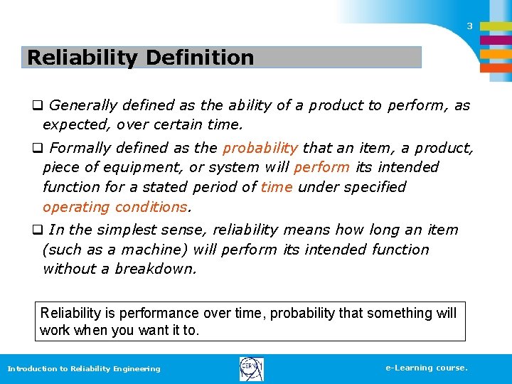 3 Reliability Definition q Generally defined as the ability of a product to perform,