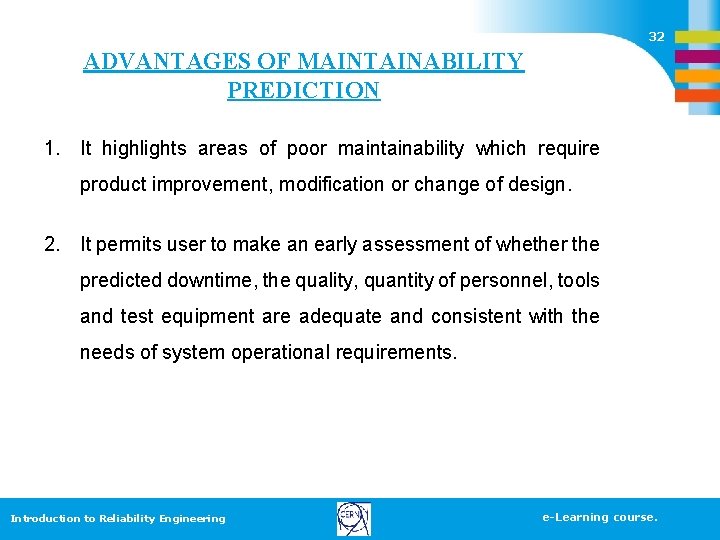 32 ADVANTAGES OF MAINTAINABILITY PREDICTION 1. It highlights areas of poor maintainability which require