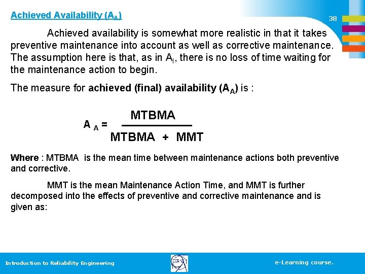 Achieved Availability (AA) 38 Achieved availability is somewhat more realistic in that it takes