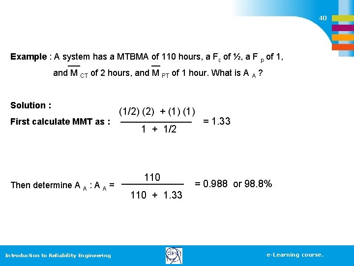 40 Example : A system has a MTBMA of 110 hours, a Fc of