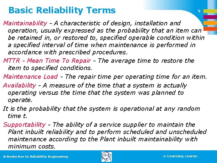 Basic Reliability Terms 9 Maintainability - A characteristic of design, installation and operation, usually