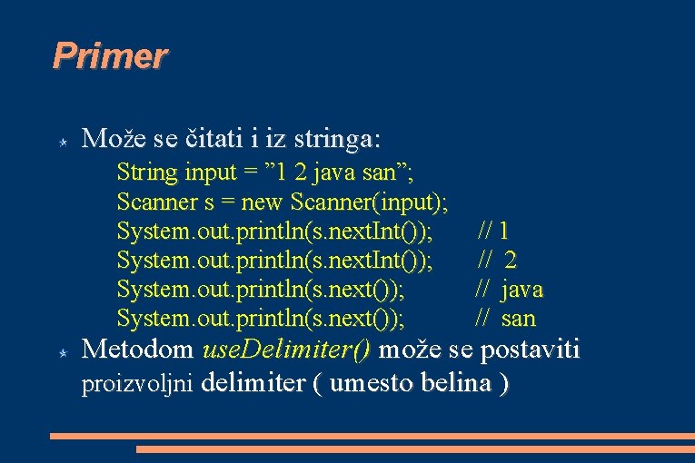 Primer Može se čitati i iz stringa: String input = ” 1 2 java