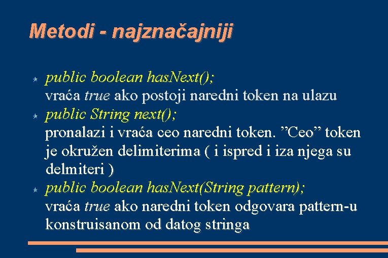 Metodi - najznačajniji public boolean has. Next(); vraća true ako postoji naredni token na
