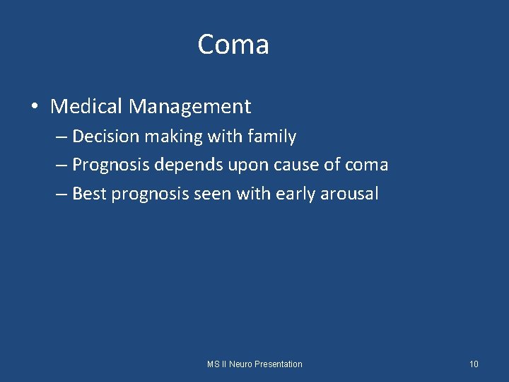 Coma • Medical Management – Decision making with family – Prognosis depends upon cause