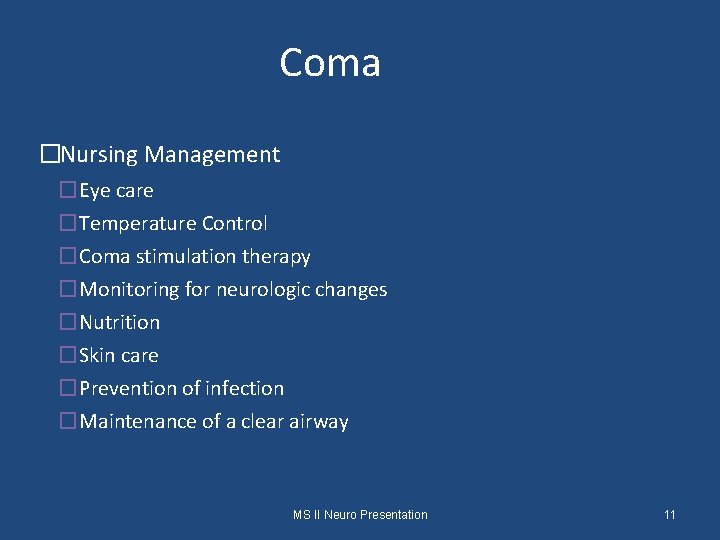 Coma �Nursing Management �Eye care �Temperature Control �Coma stimulation therapy �Monitoring for neurologic changes