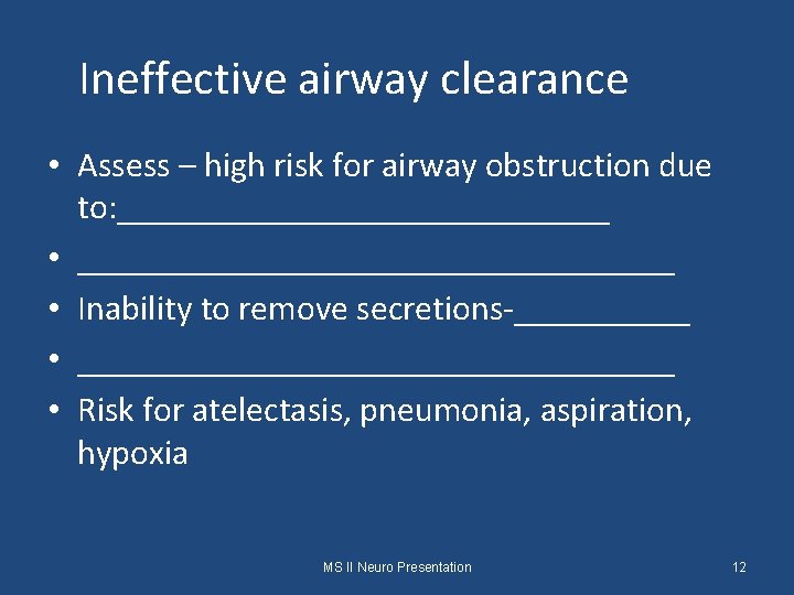 Ineffective airway clearance • Assess – high risk for airway obstruction due to: ______________