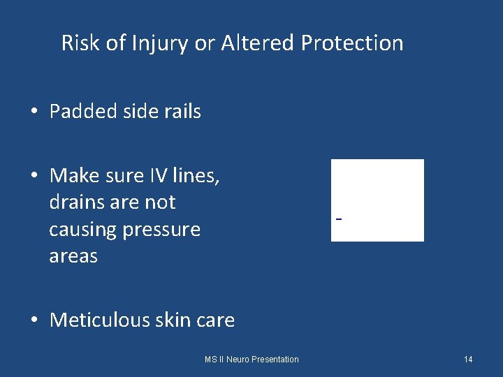 Risk of Injury or Altered Protection • Padded side rails • Make sure IV
