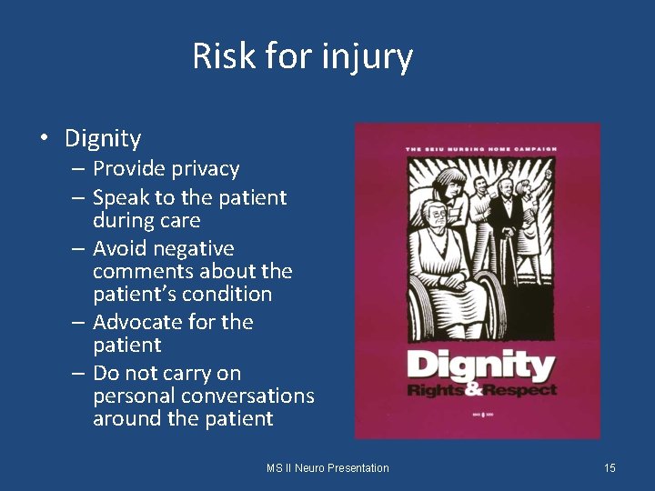 Risk for injury • Dignity – Provide privacy – Speak to the patient during