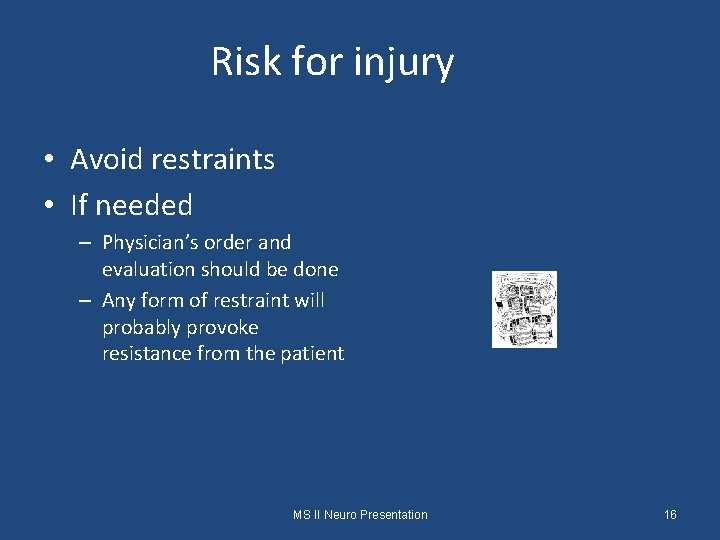Risk for injury • Avoid restraints • If needed – Physician’s order and evaluation