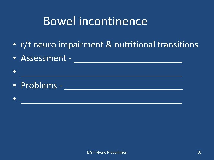 Bowel incontinence • • • r/t neuro impairment & nutritional transitions Assessment - _____________________________
