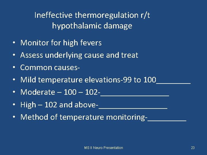 Ineffective thermoregulation r/t hypothalamic damage • • Monitor for high fevers Assess underlying cause