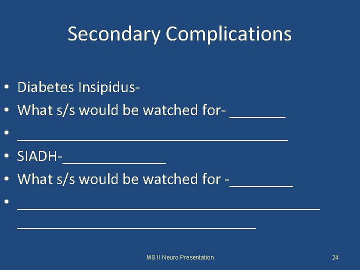Secondary Complications • • • Diabetes Insipidus. What s/s would be watched for- _____________________