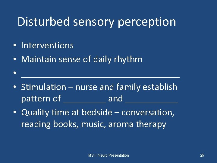 Disturbed sensory perception Interventions Maintain sense of daily rhythm _________________ Stimulation – nurse and