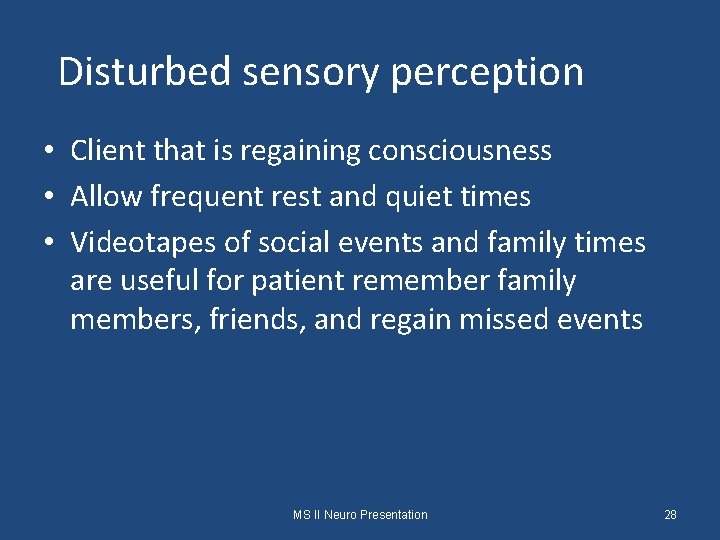 Disturbed sensory perception • Client that is regaining consciousness • Allow frequent rest and
