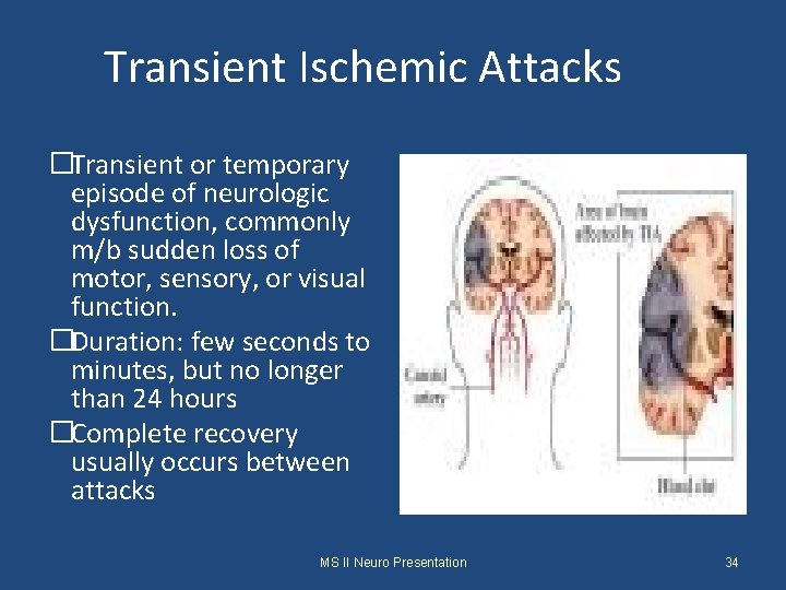 Transient Ischemic Attacks �Transient or temporary episode of neurologic dysfunction, commonly m/b sudden loss